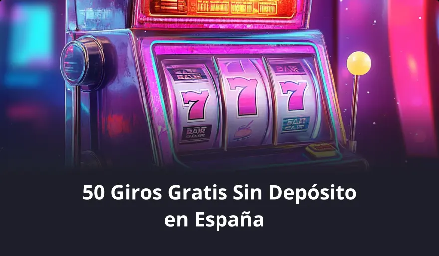 50 Giros Gratis Sin Depósito en España